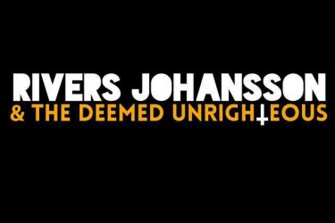 Rivers Johansson & The Deemed Unrighteous